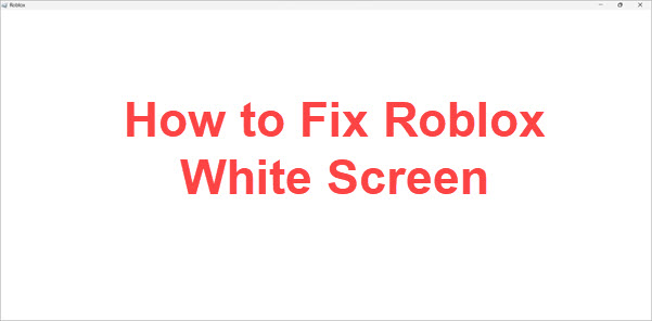 how to fix roblox white screen